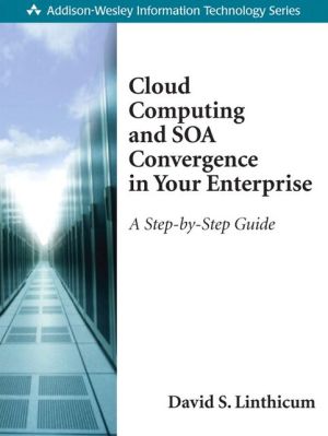 Cloud Computing and SOA Convergence in Your Enterprise: A Step-by-Step Guide (Addison-Wesley Information Technology Series)