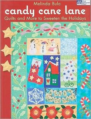 Candy Cane Lane: Quilts and More to Sweeten the Holidays
