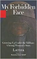 My Forbidden Face: Growing up under the Taliban: A Young Woman's Story