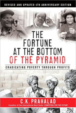The Fortune at the Bottom of the Pyramid: Eradicating Poverty through Profits (Revised and Updated 5th Anniversary Edition)