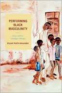 Performing Black Masculinity: Race, Culture, and Queer Identity