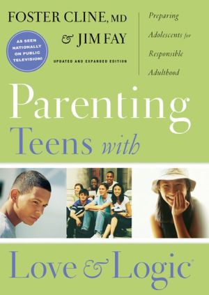 Parenting Teens With Love And Logic : Preparing Adolescents For Responsible Adulthood