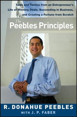 The Peebles Principles: Insights from An Entrepreneur's Life of Business Success, Making Deals, and Creating a Fortune from Scratch