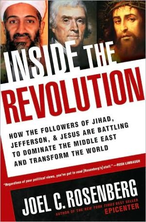 Inside the Revolution: How the Followers of Jihad, Jefferson and Jesus Are Battling to Dominate the Middle East and Transform the World