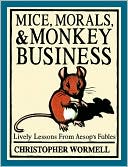 Mice, Morals, & Monkey Business: Lively Lessons from Aesop's Fables