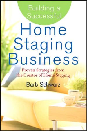 Building a Successful Home Staging Business: Proven Strategies from the Creator of Home Staging