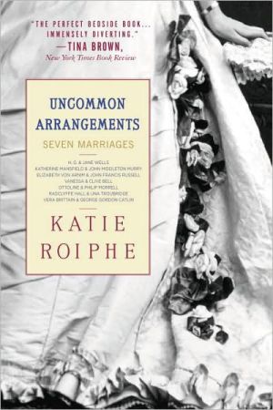 Uncommon Arrangements: Seven Portraits of Married Life in London Literary Circles 1910-1939