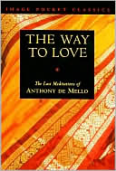 Way to Love: The Last Meditationsn of Anthony deMello