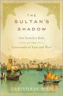 The Sultan's Shadow: One Family's Rule at the Crossroads of East and West