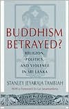Buddhism Betrayed?: Religion, Politics, and Violence in Sri Lanka