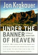 Under the Banner of Heaven: A Story of Violent Faith