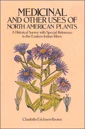 Medicinal and Other Uses of North American Plants: A Historical Survey with Special Reference to the Eastern Indian Tribes