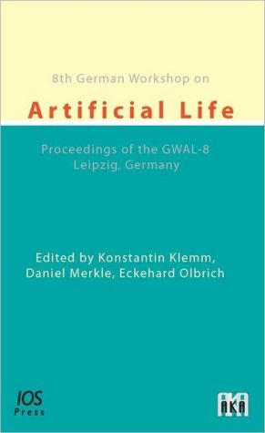 8th German Workshop on Artificial Life: Proceedings of the GWAL-8, Leipzig, Germany