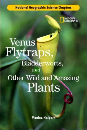 Science Chapters: Venus Flytraps, Bladderworts: and Other Wild and Amazing Plants