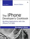 The iPhone Developer's Cookbook: Building Applications with the iPhone 3.0 SDK (Developer's Library Series)