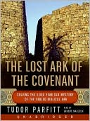 Lost Ark of the Covenant: Solving the 2,500 Year Old Mystery of the Fabled Biblical Ark