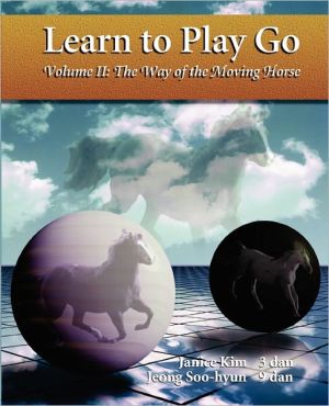 Learn to Play Go Volume II: The Way of the Moving Horse