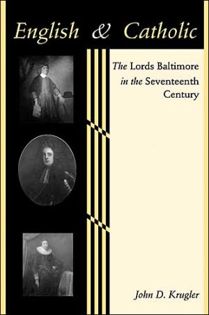 English and Catholic: The Lords Baltimore in the Seventeenth Century