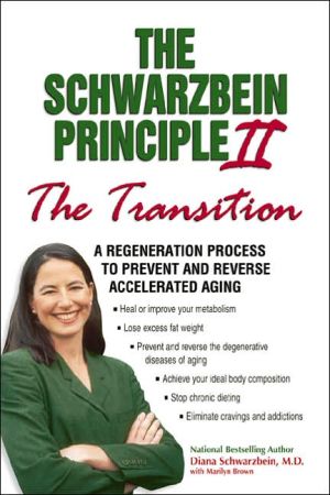 The Schwarzbein Principle II, The "Transition": A Regeneration Program to Prevent and Reverse Accelerated Aging