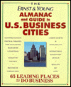The Ernst and Young Almanac and Guide to U. S. Business Cities: Sixty-Five Leading Places to Do Business