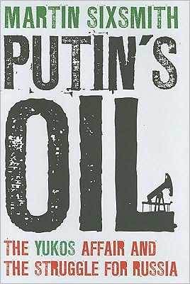 Putin's Oil: The Yukos Affair and the Struggle for Russia