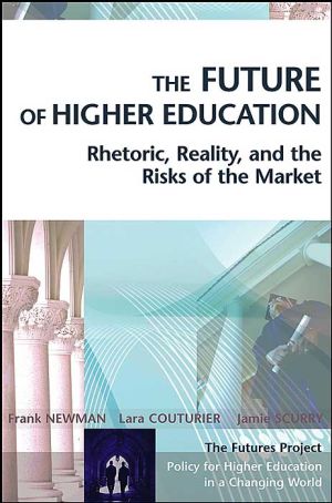 The Future of Higher Education: Rhetoric, Reality, and the Risks of the Market ( The Jossey-Bass Higher and Adult Education Series)