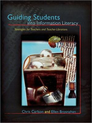 Guiding Students into Information Literacy: Strategies for Teachers and Teacher-Librarians