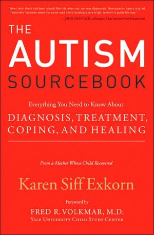 Autism Sourcebook: Everything You Need to Know about Diagnosis, Treatment, Coping, and Healing--from a Mother Whose Child Recovered