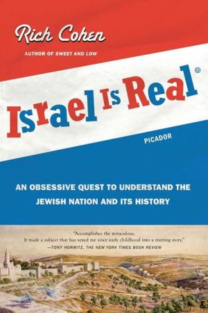 Israel Is Real: An Obsessive Quest to Understand the Jewish Nation and Its History