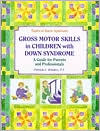 Gross Motor Skills in Children with Down Syndrome: A Guide for Parents and Professionals