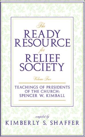 Ready Resource for Relief Society, Volume Two: Teachings of Presidents of the Church: Spencer W Kimball