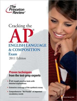 Cracking the AP English Language & Composition Exam, 2011 Edition
