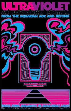 Ultraviolet: 69 Classic Blacklight Posters from the Aquarian Age and Beyond